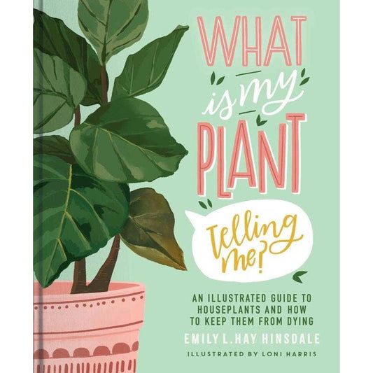 What Is My Plant Telling Me?: An Illustrated Guide