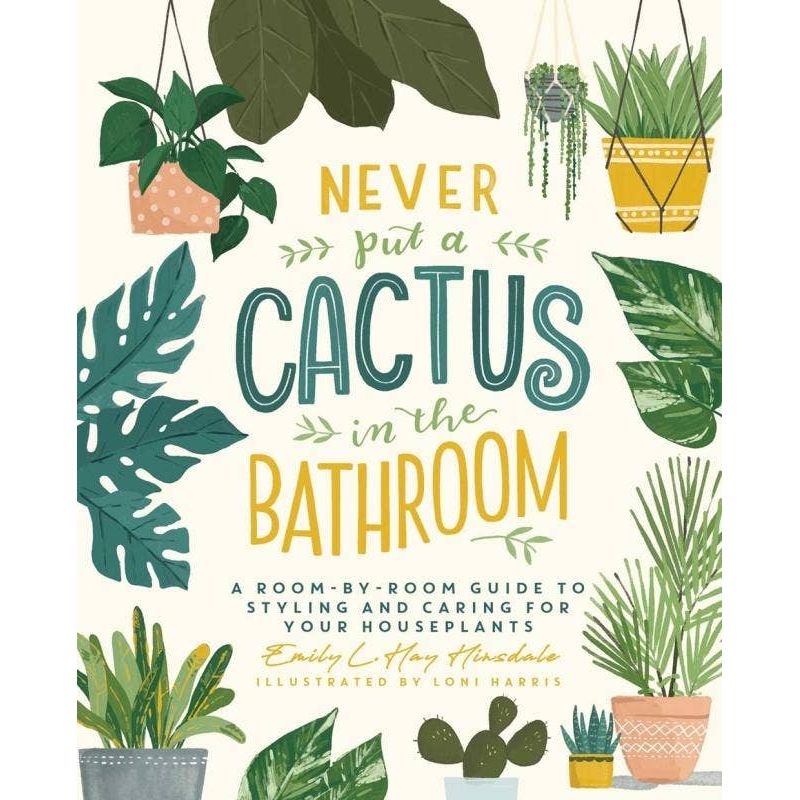 Never Put a Cactus in the Bathroom: A Room-by-Room Guide