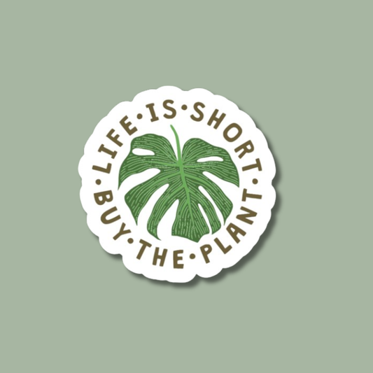 Life Is Short, Buy The Plant Sticker