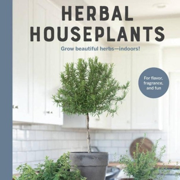 Herbal Houseplants: Grow Beautiful Herbs — Indoors!