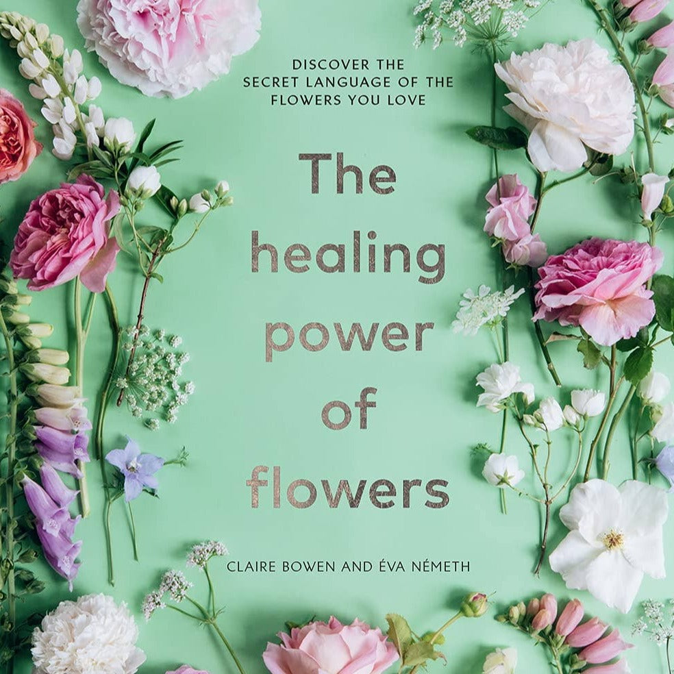 Healing Power of Flowers by Claire Bowen