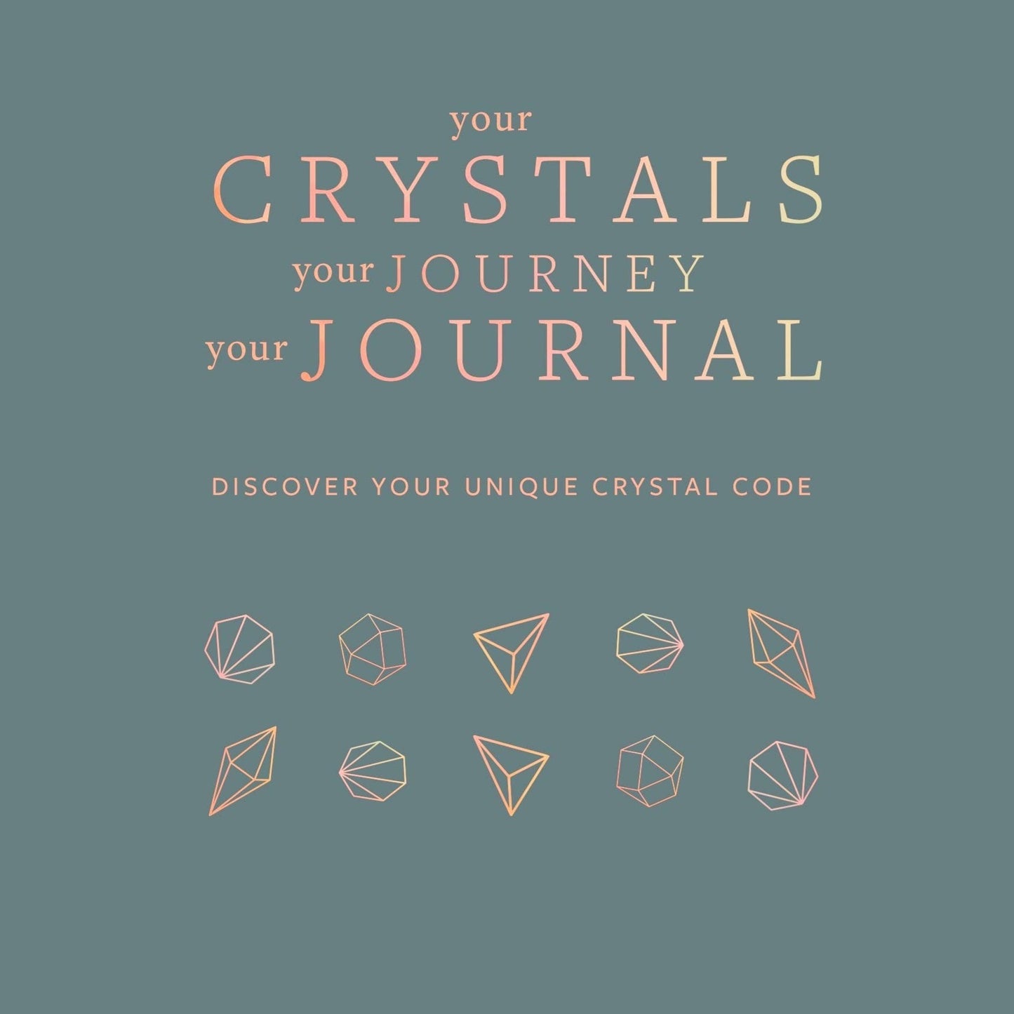 Your Crystals Your Journey Your Journal: Your Crystal Code